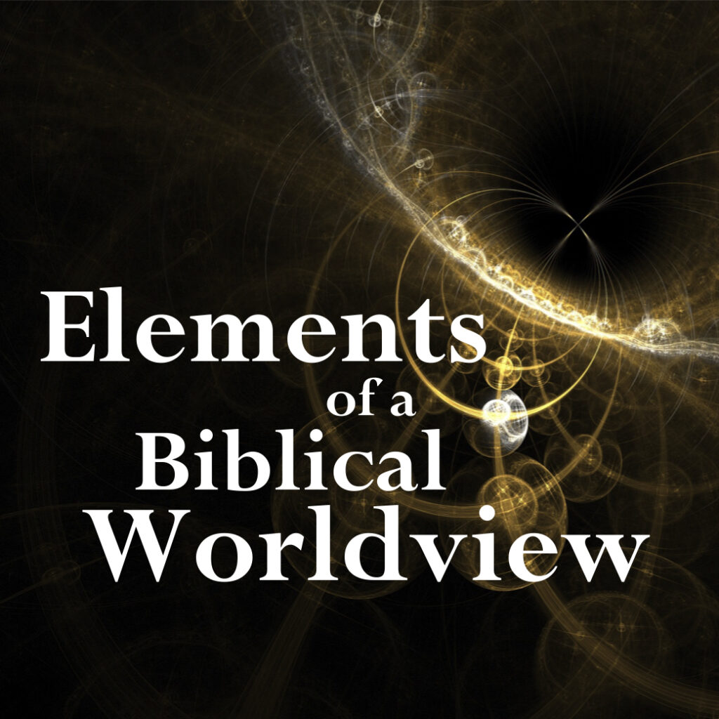 Elements Of A Biblical Worldview - Lesson 1 - Grace Baptist Church